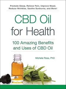 CBD Oil for Health: 100 Amazing Benefits and Uses of CBD Oil (Repost)