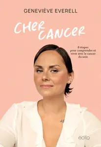 Geneviève Everell, "Cher cancer : 8 étapes pour comprendre et vivre avec le cancer du sein"