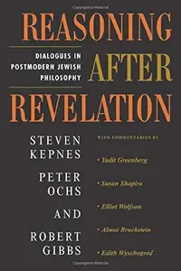 Reasoning After Revelation: Dialogues In Postmodern Jewish Philosophy