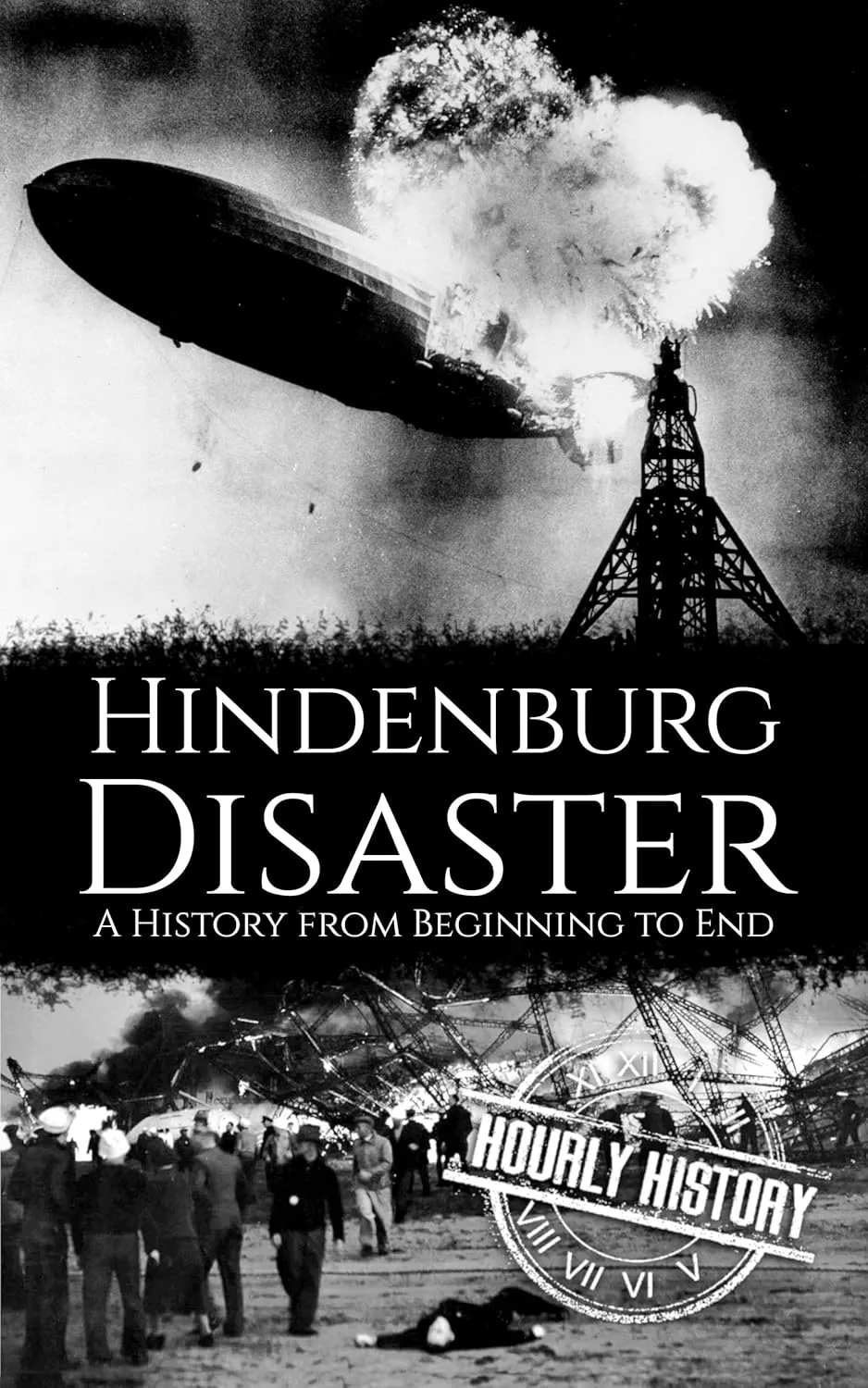 The Hindenburg Disaster: A History from Beginning to End