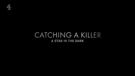 Channel 4 - Catching a Killer: A Stab in the Dark (2024)