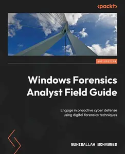 Windows Forensics Analyst Field Guide: Engage in proactive cyber defense using digital forensics techniques