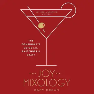 The Joy of Mixology, Revised and Update Edition: The Consummate Guide to the Bartender's Craft