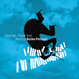 Petrovic Bosko - Shut Up!...Thank You! (2025) [Official Digital Download 24/96]