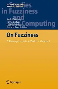 On Fuzziness: A Homage to Lotfi A. Zadeh – Volume 1