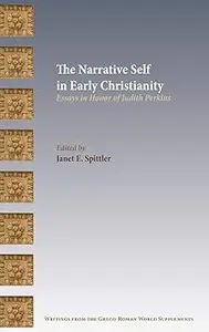 The Narrative Self in Early Christianity: Essays in Honor of Judith Perkins