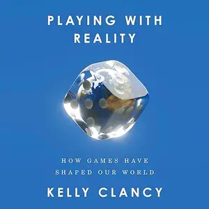 Playing with Reality: How Games Have Shaped Our World [Audiobook]