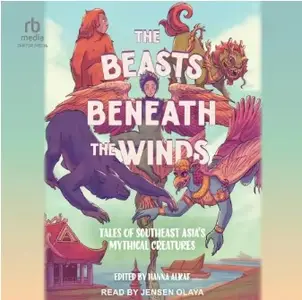 The Beasts Beneath the Winds: Tales of Southeast Asia's Mythical Creatures