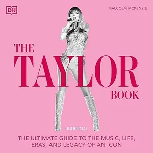 The Taylor Book: The Ultimate Guide to the Music, Life, Eras, and Legacy of an Icon [Audiobook]
