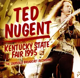 Ted Nugent - Kentucky State Fair 1995 (2018)