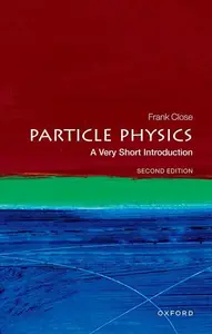 Particle Physics: A Very Short Introduction (Very Short Introductions), 2nd Edition