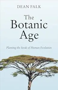 The Botanic Age: Planting the Seeds of Human Evolution