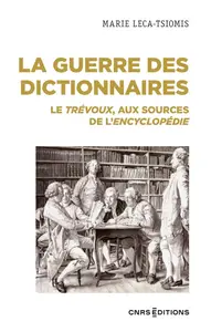 Marie Leca-Tsiomis, "La guerre des dictionnaires : Le Trévoux, aux sources de l'Encyclopédie"