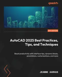 AutoCAD 2025 Best Practices, Tips, and Techniques: Boost productivity with interface tips, dynamic blocks