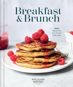 Williams Sonoma Breakfast & Brunch: 100+ Recipes to Start the Day