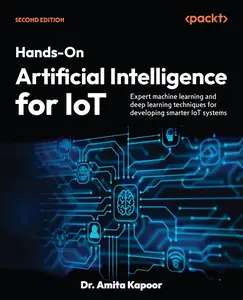 Hands-On Artificial Intelligence for IoT (2nd Edition)