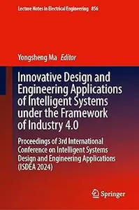 Innovative Design and Engineering Applications of Intelligent Systems Under the Framework of Industry 4.0: Proceedings o