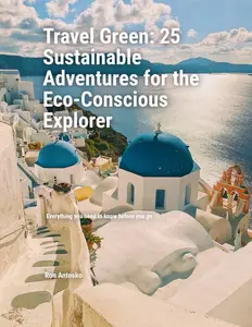 Travel Green: 25 Sustainable Adventures for the Eco-Conscious Explorer