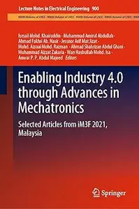 Enabling Industry 4.0 through Advances in Mechatronics: Selected Articles from iM3F 2021, Malaysia
