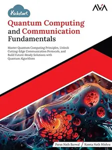 Kickstart Quantum Computing and Communication Fundamentals: Master Quantum Computing Principles, Unlock Cutting-Edge