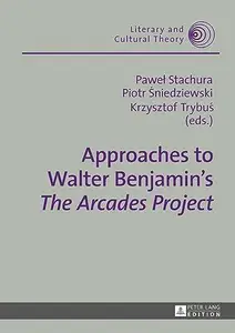 Approaches to Walter Benjamin's - The Arcades Project