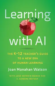 Learning with AI: The K-12 Teacher's Guide to a New Era of Human Learning