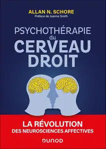 Allan N. Schore, "Psychothérapie du cerveau droit : La révolution des neurosciences affectives"