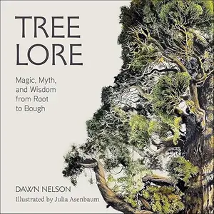 Tree Lore: Magic, Myth, and Wisdom from Root to Bough [Audiobook]