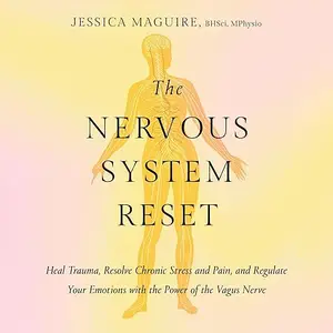 The Nervous System Reset: Heal Trauma, Resolve Chronic Pain, and Regulate Your Emotions with Power of Vagus Nerve [Audiobook]