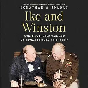 Ike and Winston: World War, Cold War, and an Extraordinary Friendship [Audiobook]