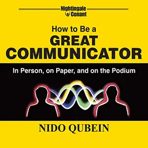 How to Be a Great Communicator: In Person, on Paper, and on the Podium [Audiobook]