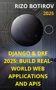 Django & DRF 2025: Build Real-World Web Applications and APIs