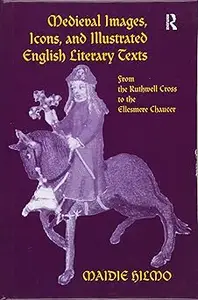 Medieval Images, Icons, and Illustrated English Literary Texts: From the Ruthwell Cross to the Ellesmere Chaucer