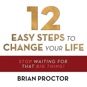 12 Easy Steps to Change Your Life: Stop Waiting for that "Big Thing!" [Audiobook]