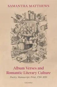 Album Verses and Romantic Literary Culture: Poetry, Manuscript, Print, 1780–1850