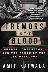 Tremors in the Blood: Murder, Obsession, and the Birth of the Lie Detector