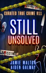 Curated True Crime Volume #11: Still Unsolved