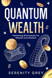 Quantum Wealth: Mastering Brainwaves for Wealth and Wisdom