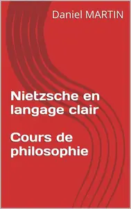 Daniel Martin, "Nietzsche en langage clair - Cours de philosophie"