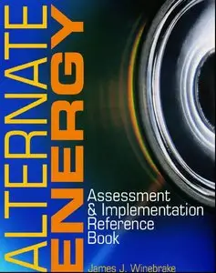 Alternate Energy: Assessment and Implementation Reference Book by James J. Winebrake (Repost)