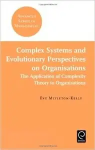 Complex Systems and Evolutionary Perspectives of Organisations by Eve Mitleton-Kelly [Repost]