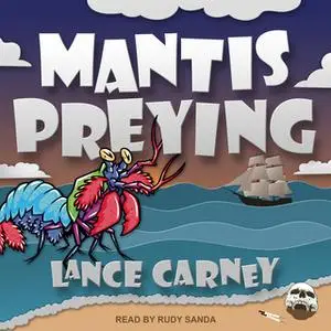 «Mantis Preying» by Lance Carney