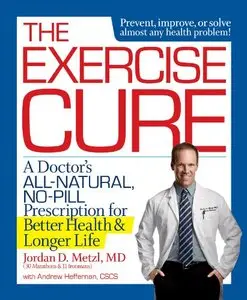 The Exercise Cure: A Doctor's All-Natural, No-Pill Prescription for Better Health and Longer Life