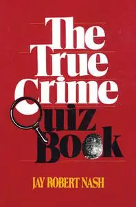 «The True Crime Quiz Book» by Jay Robert Nash