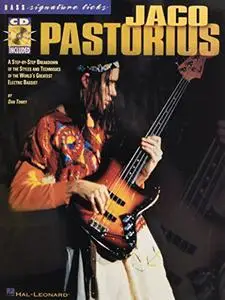 Jaco Pastorius: A Step-by-Step Breakdown of the Styles and Techniques of the World's Greatest Electric Bassist (Signature Licks