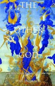 The Other God: Dualist Religions from Antiquity to the Cathar Heresy