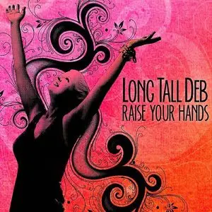 Long Tall Deb - Raise Your Hands (2013)