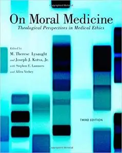 On Moral Medicine: Theological Perspectives on Medical Ethics