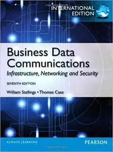Business Data Communications: Infrastructure, Networking and Security