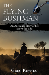 The Flying Bushman : An Australian Story of Life Above the Land